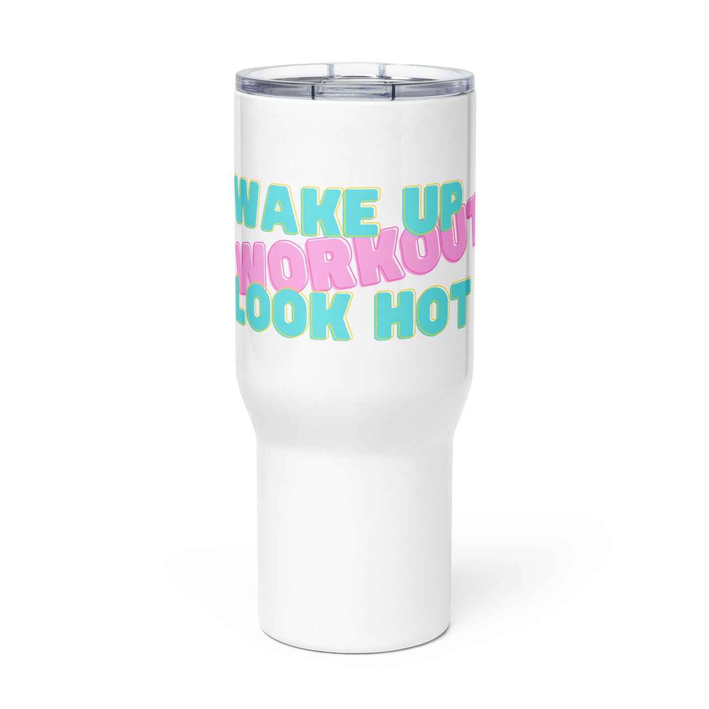 Travel Mug: Wake Up, Workout, Look Hot