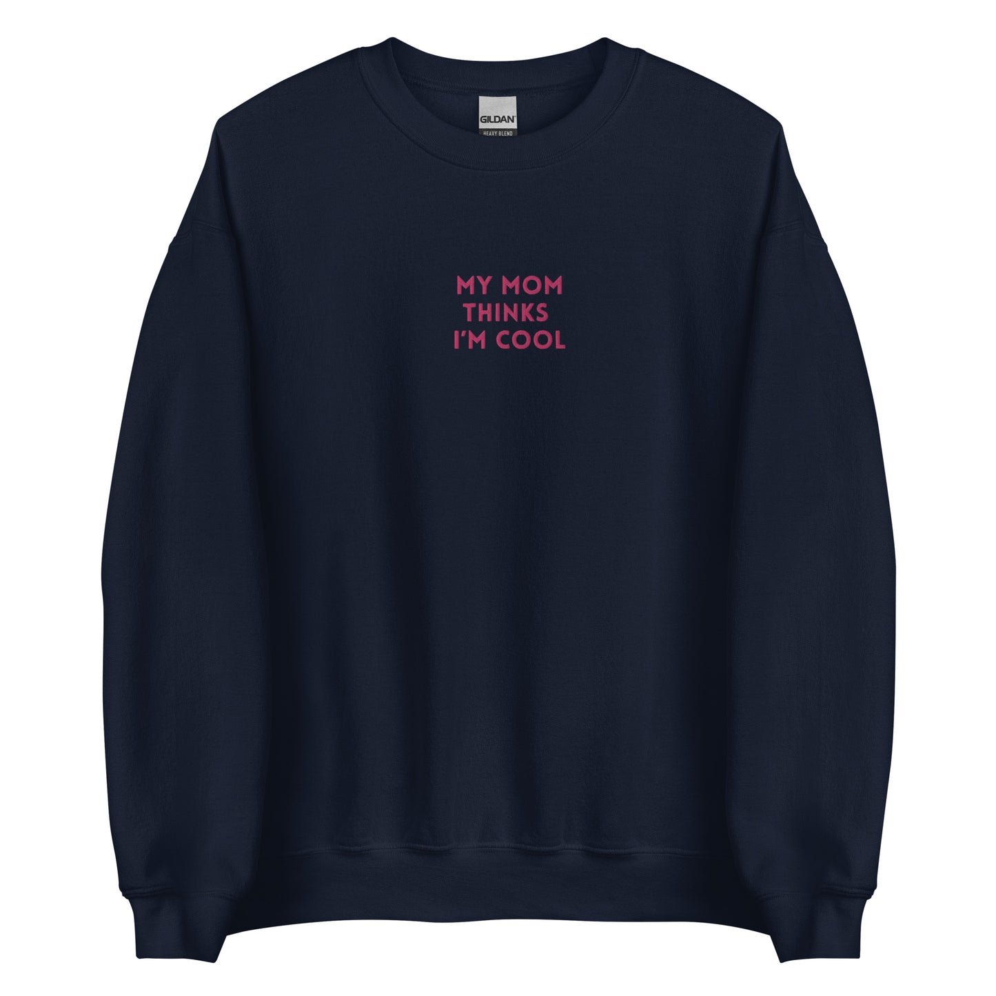 Unisex Sweatshirt: My Mom Thinks I'm Cool