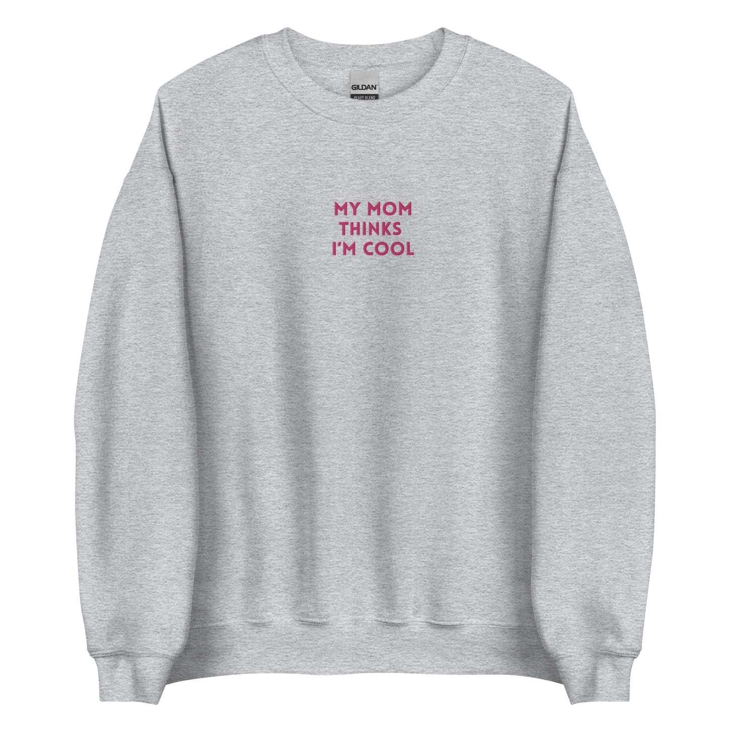 Unisex Sweatshirt: My Mom Thinks I'm Cool