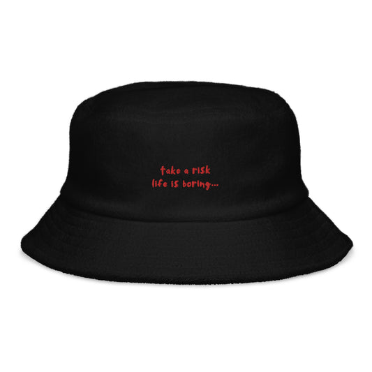 terry bucket hat: take a risk life is boring